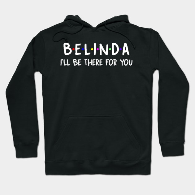 Belinda I'll Be There For You | Belinda FirstName | Belinda Family Name | Belinda Surname | Belinda Name Hoodie by CarsonAshley6Xfmb